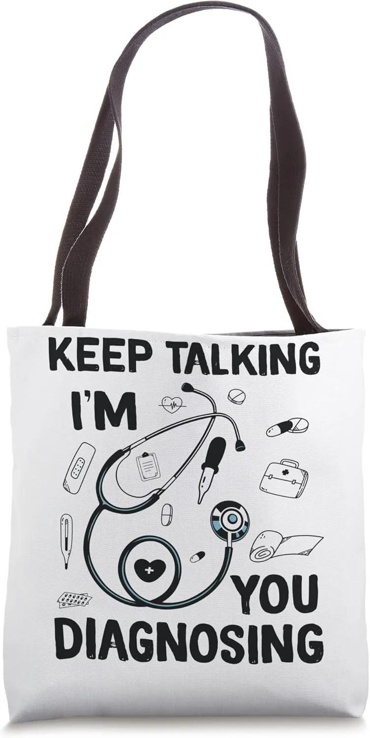 Keep Talking I'm Diagnosing You Funny Doctor idea Tote Bag