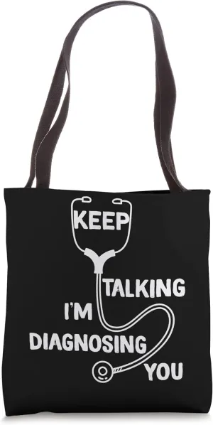 Keep Talking I'm Diagnosing You Funny Doctor idea Tote Bag