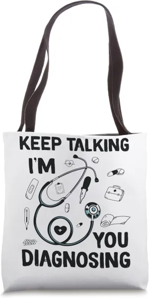 Keep Talking I'm Diagnosing You Funny Doctor idea Tote Bag