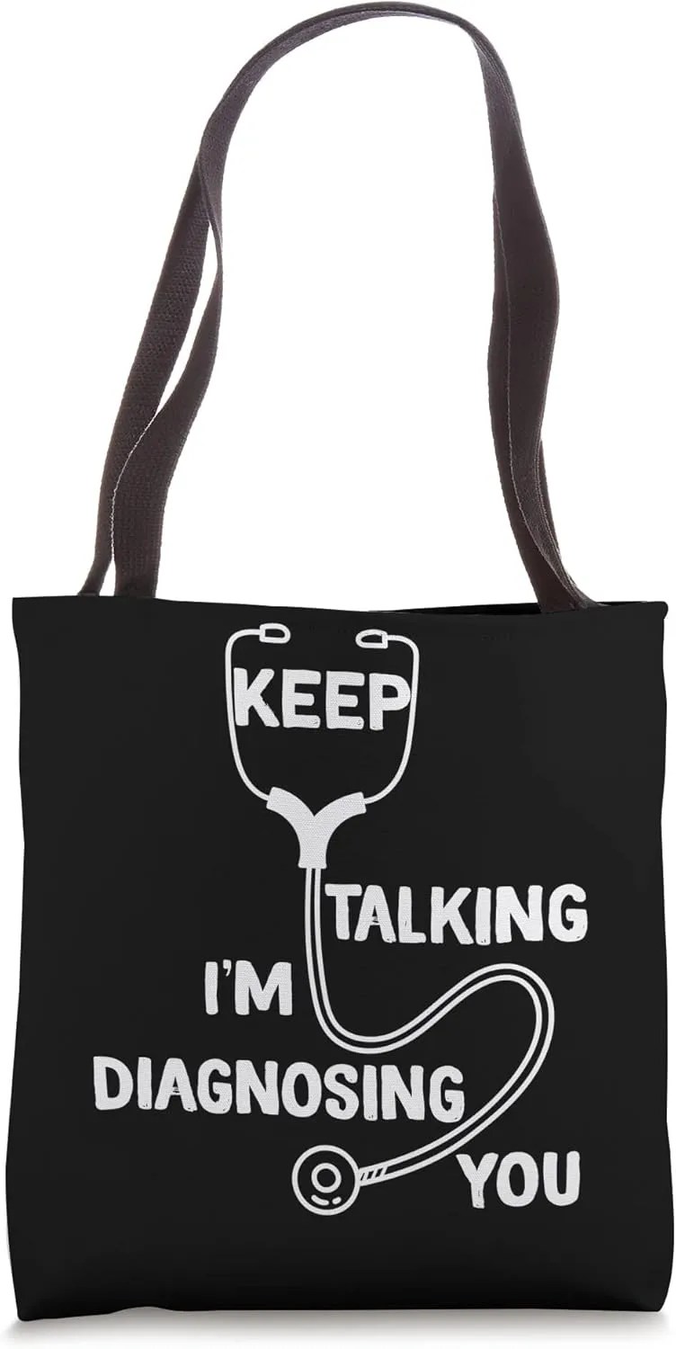 Keep Talking I'm Diagnosing You Funny Doctor idea Tote Bag